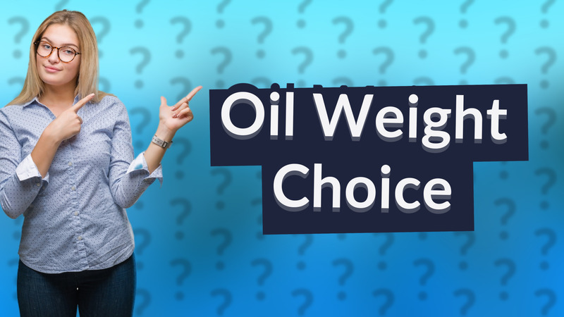 Oil Weight Choice