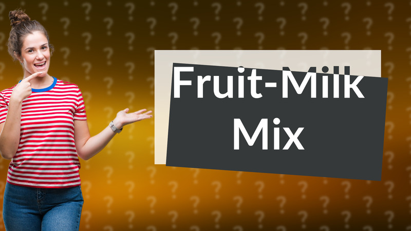 Fruit-Milk Mix
