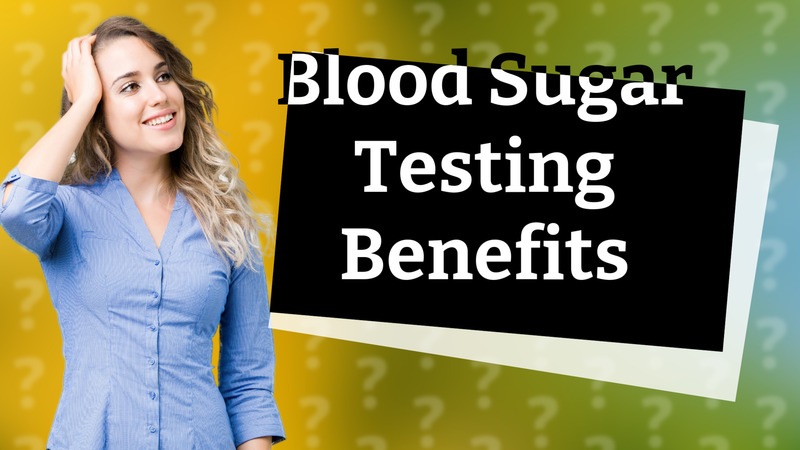 Blood Sugar Testing Benefits