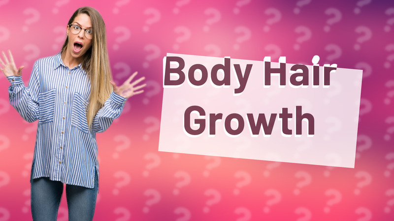 Body Hair Growth