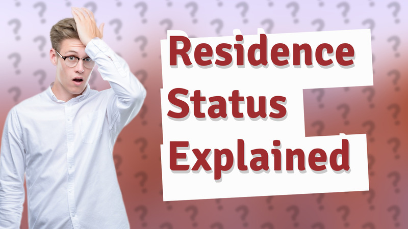 Residence Status Explained