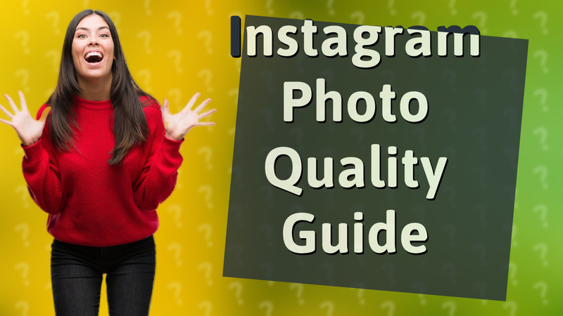 Instagram Photo Quality Guide