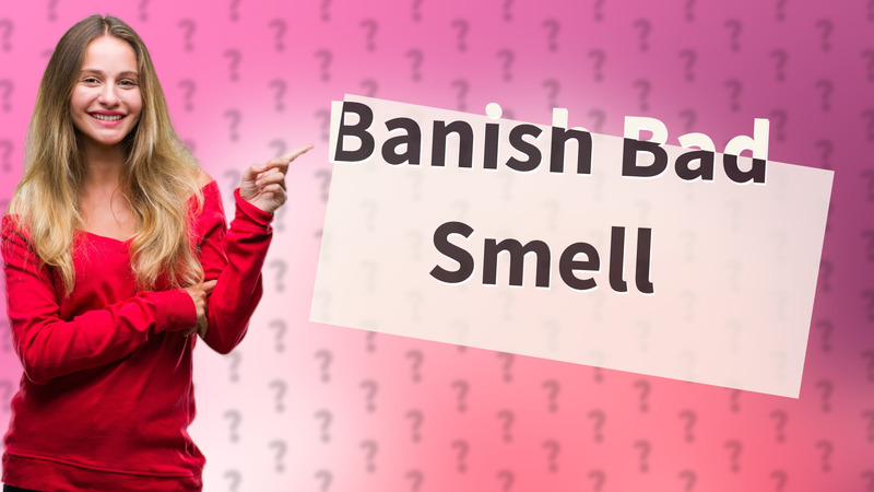 Banish Bad Smell