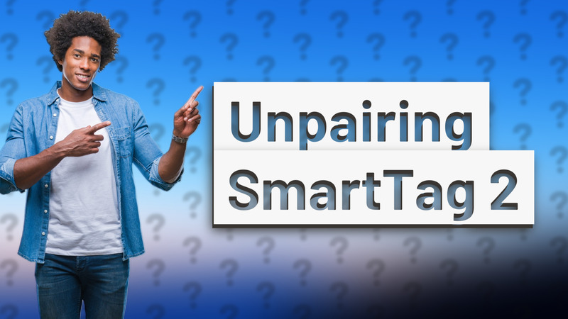 Unpairing SmartTag 2