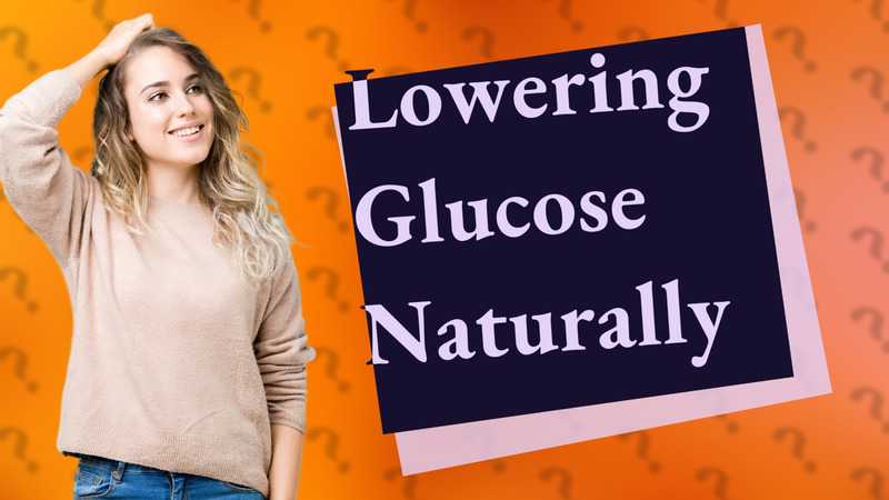 Lowering Glucose Naturally
