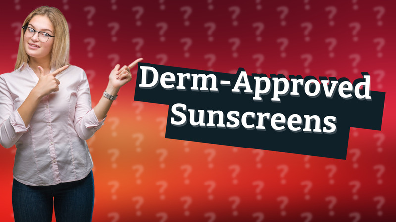 Derm-Approved Sunscreens