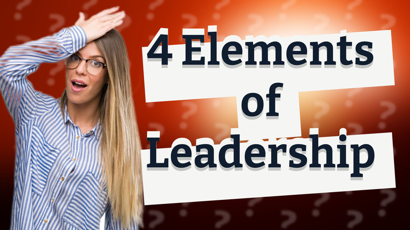 4 Elements of Leadership