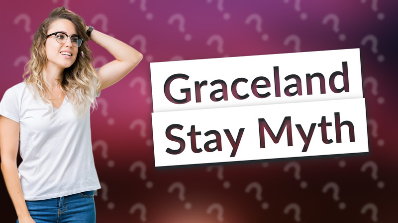 Graceland Stay Myth