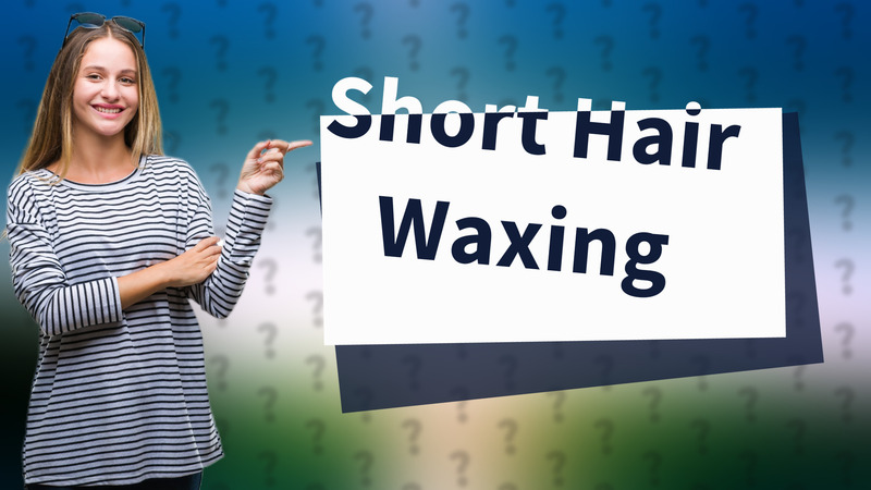 Short Hair Waxing