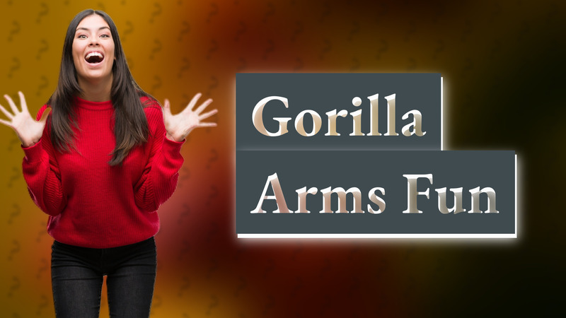 Gorilla Arms Fun