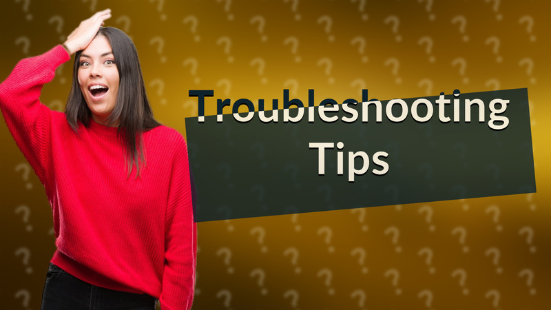 Troubleshooting Tips