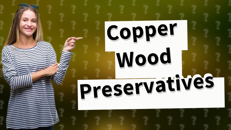 Copper Wood Preservatives