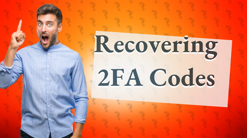 Recovering 2FA Codes