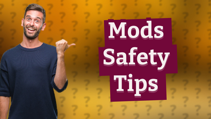 Mods Safety Tips