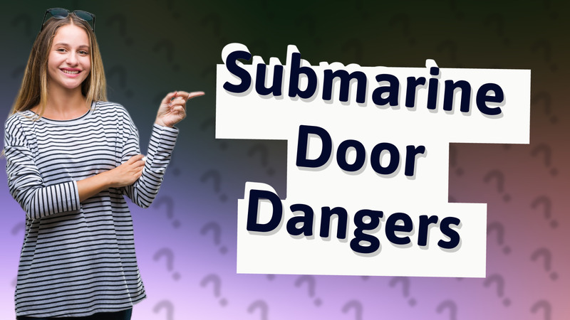 Submarine Door Dangers