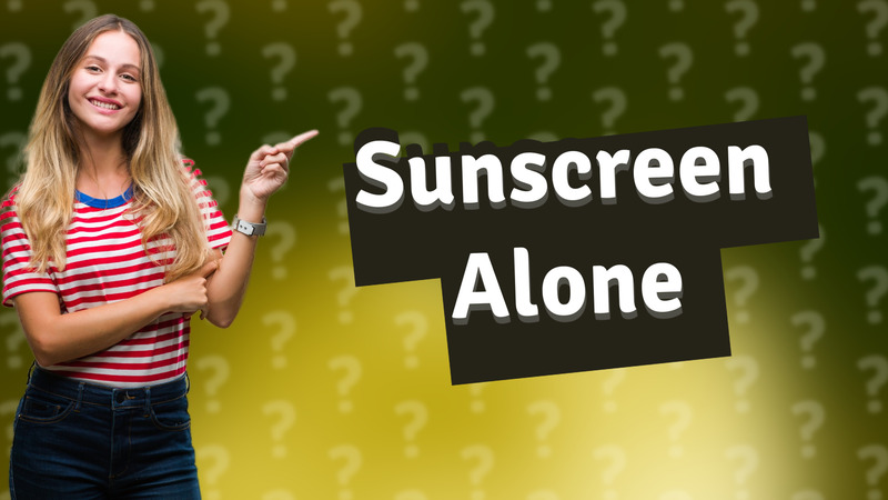 Sunscreen Alone