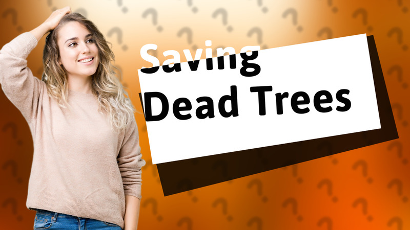Saving Dead Trees
