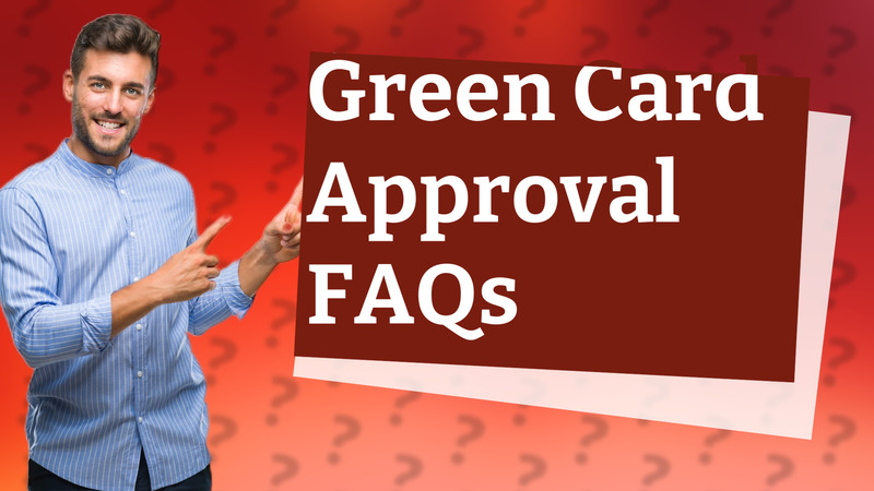 Green Card Approval FAQs