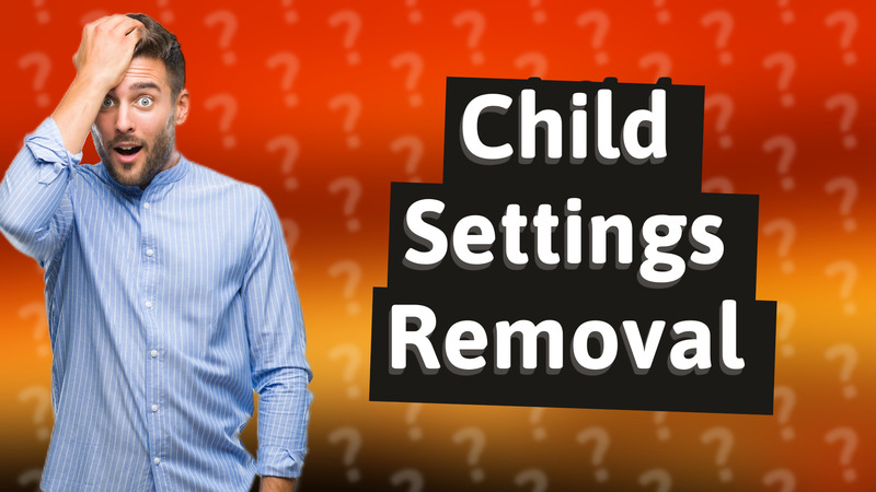 Child Settings Removal