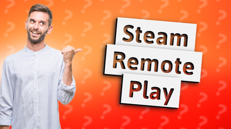 Steam Remote Play