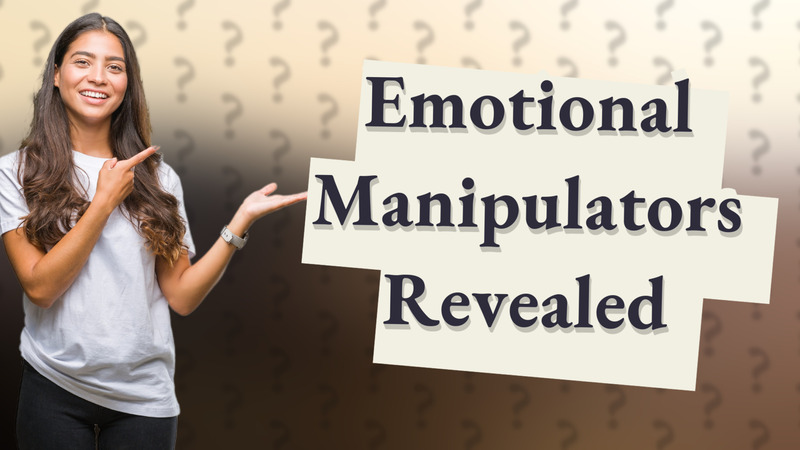 Emotional Manipulators Revealed