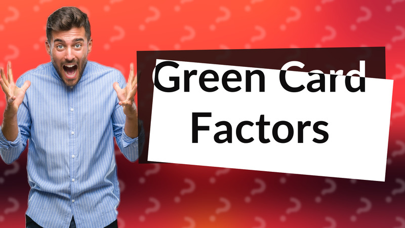 Green Card Factors
