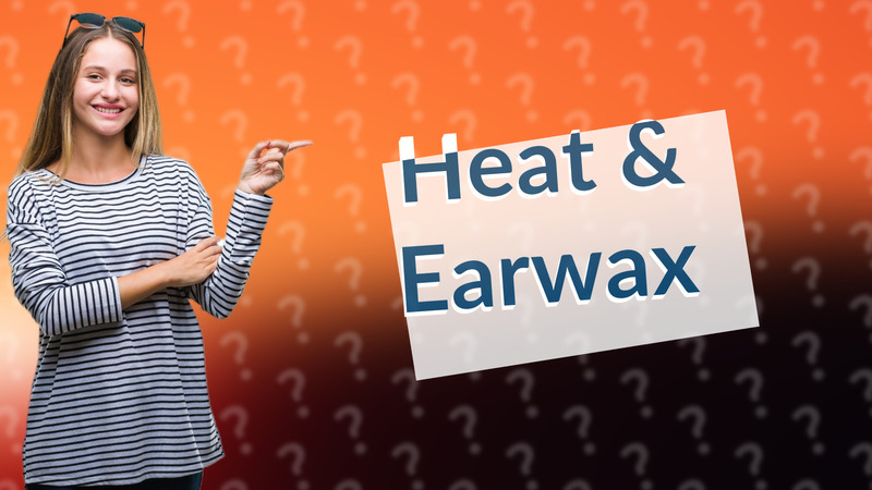 Heat & Earwax