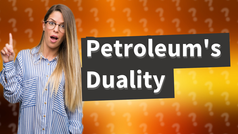 Petroleum's Duality