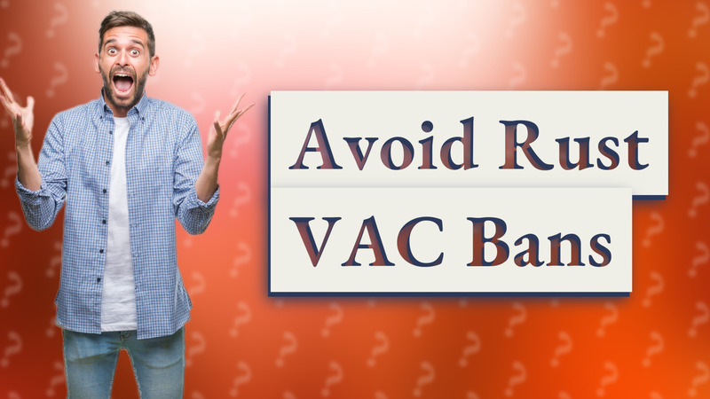 Avoid Rust VAC Bans