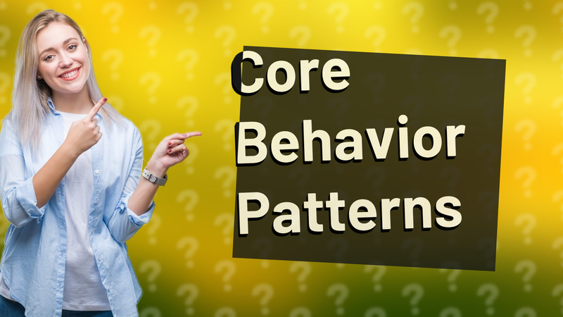 Core Behavior Patterns