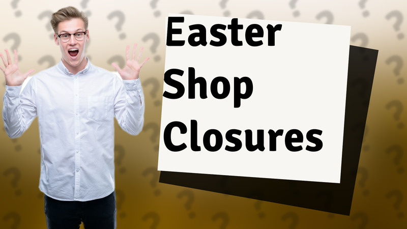 Easter Shop Closures