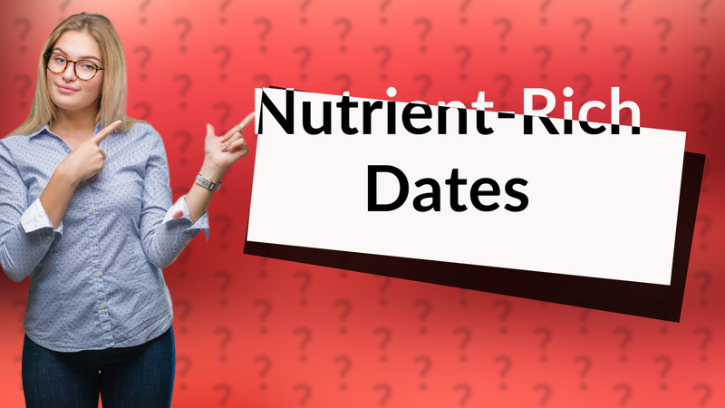 Nutrient-Rich Dates