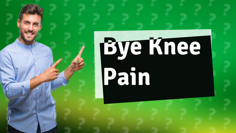 Bye Knee Pain