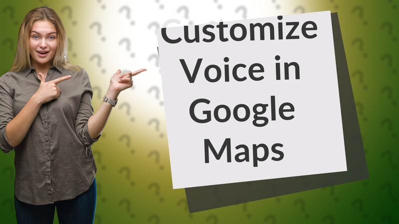 Customize Voice in Google Maps