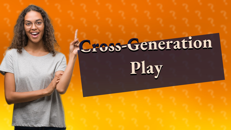 Cross-Generation Play