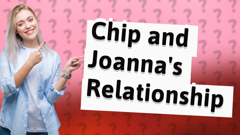Chip and Joanna's Relationship