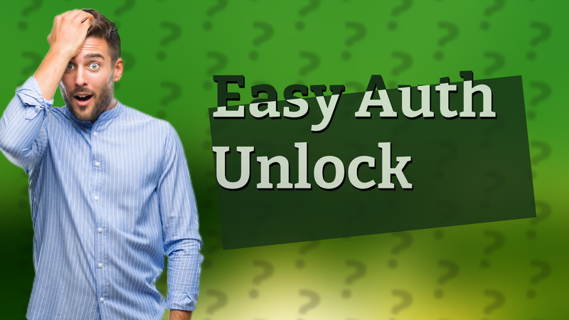 Easy Auth Unlock
