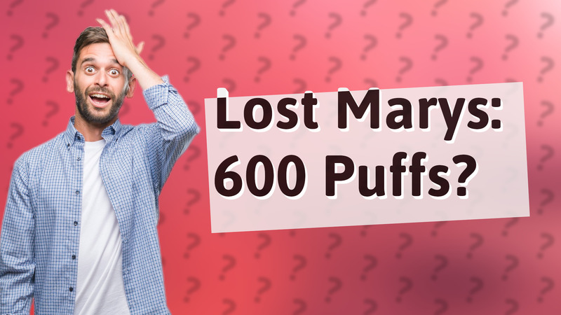 Lost Marys: 600 Puffs?