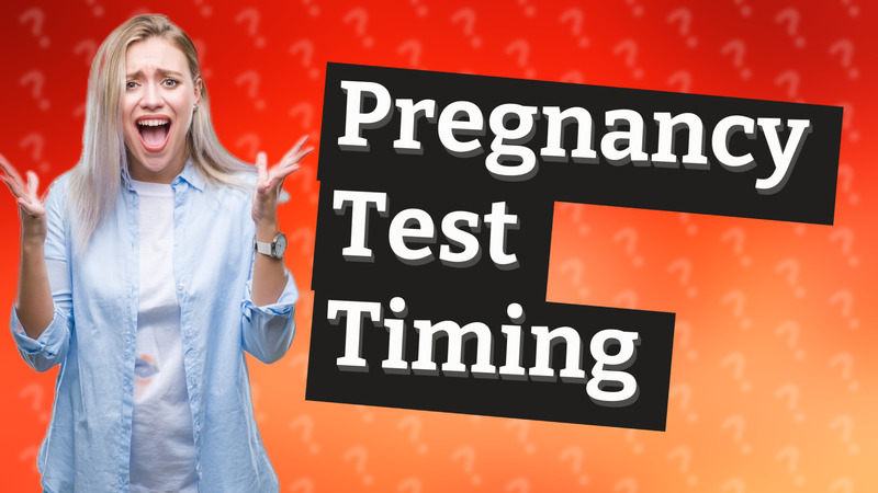 Pregnancy Test Timing