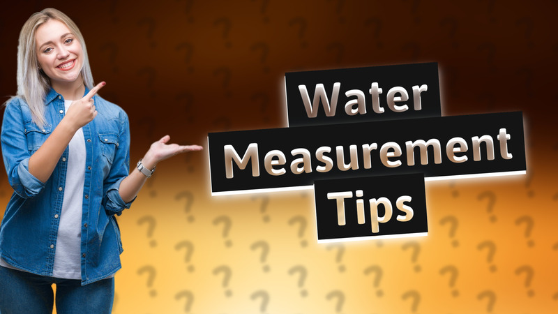 Water Measurement Tips