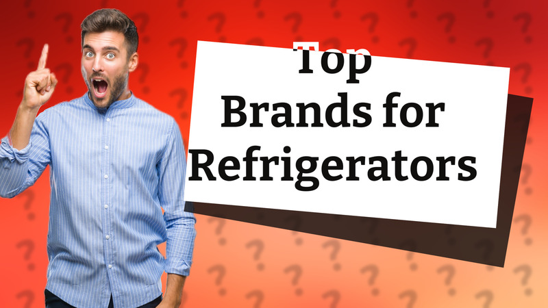 Top Brands for Refrigerators