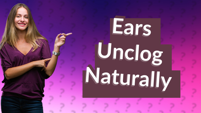 Ears Unclog Naturally