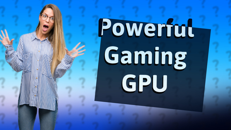 Powerful Gaming GPU