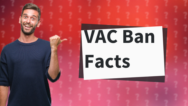 VAC Ban Facts