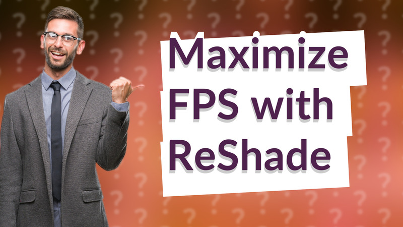 Maximize FPS with ReShade