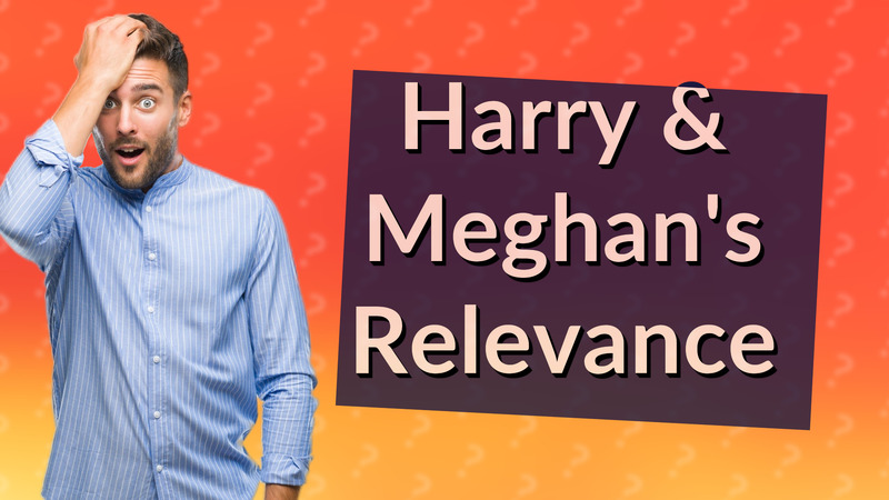 Harry & Meghan's Relevance