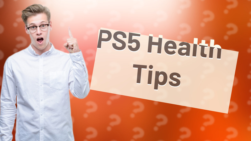 PS5 Health Tips