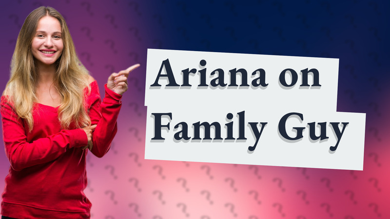 Ariana on Family Guy