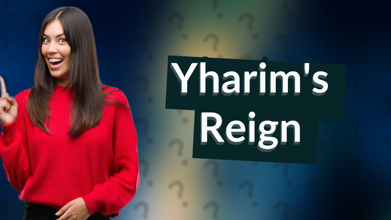Yharim's Reign