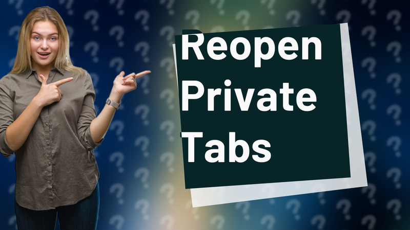 Reopen Private Tabs